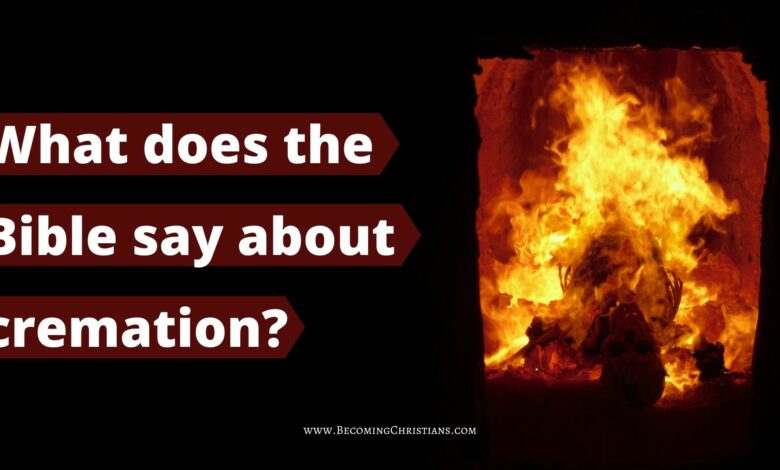 What does the Bible say about cremation?