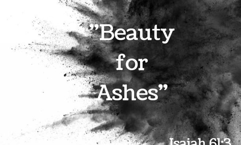 beauty from ashes