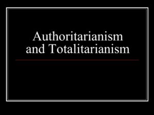What is the Difference between Totalitarian and Authoritarian?