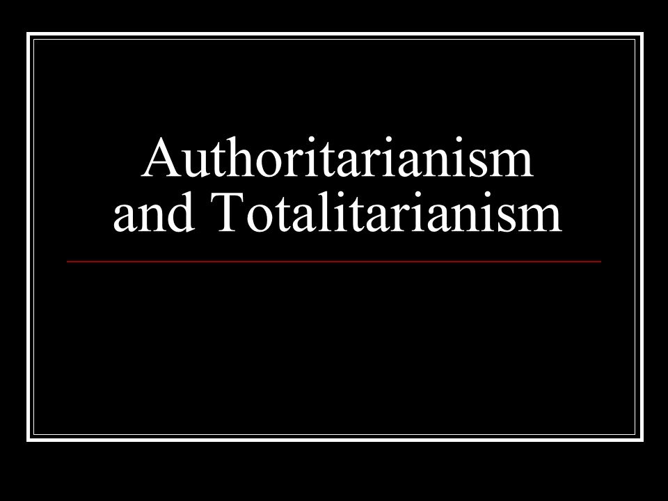 What is the Difference between Totalitarian and Authoritarian?